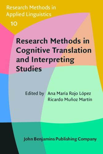 Research Methods in Cognitive Translation and Interpreting Studies (Research Methods in Applied Linguistics, 10)