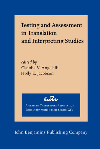 Testing and Assessment in Translation and Interpreting Studies A Call for Dialogue Between Research and Practice
