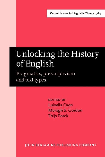 Unlocking the History of English - Pragmatics, prescriptivism and text types. Selected papers from the 21st ICEHL