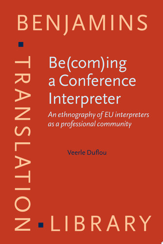 Be(com)ing a Conference Interpreter An ethnography of EU interpreters as a professional community