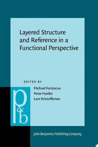 Layered Structure and Reference in a Functional Perspective Papers from the Functional Grammar Conference, Copenhagen, 1990
