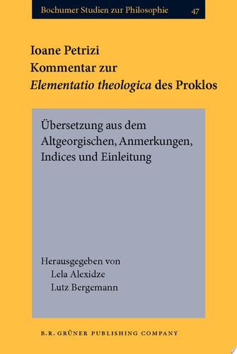 Ioane Petrizi. Kommentar zur Elementatio theologica des Proklos Übersetzung aus dem Altgeorgischen, Anmerkungen, Indices und Einleitung