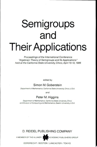 Semigroups and Their Applications Proceedings of the International Conference “Algebraic Theory of Semigroups and Its Applications” held at the California State University, Chico, April 10–12, 1986