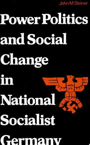 Power Politics and Social Change in National Socialist Germany A Process of Escalation Into Mass Destruction