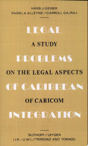 Legal Problems of Caribbean Integration A Study on the Legal Aspects of Caricom