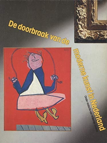 De Doorbraak van de moderne kunst in Nederland, de jaren 1945-1951 (Dutch Edition)