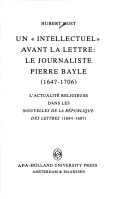 Un "intellectuel" avant la lettre: Le journaliste Pierre Bayle, 1647-1706 : l'actualité religieuse dans les nouvelles de la République des lettres, ... the Pierre Bayle Institute) (French Edition)