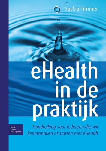 eHealth in de praktijk: Handreiking voor iedereen die wil kennismaken of starten met eHealth (Dutch Edition)