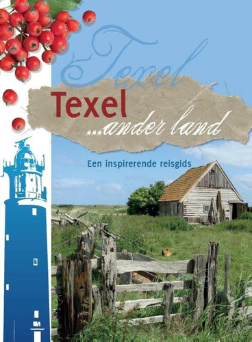 Texel ... ander land - een inspirerende reisgids