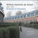Willem Cornelis de Groot (1853-1939) architect in Friesland