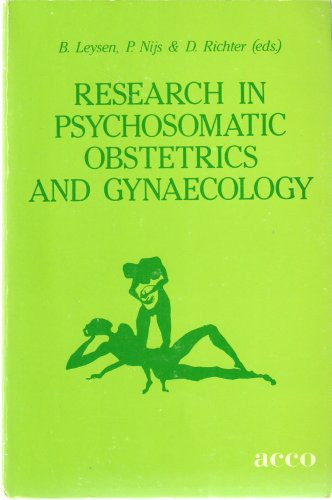Research in Psychosomatic Obstetrics and Gynaecology Proceedings of the 1. European Symposium on Psychosomatic Obstetrics and Gynaecology (Leuven, June 5th - 8th 1985)
