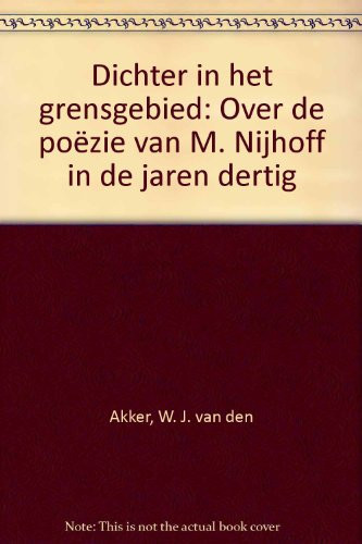 Dichter in het grensgebied: Over de poëzie van M. Nijhoff in de jaren dertig (Dutch Edition)