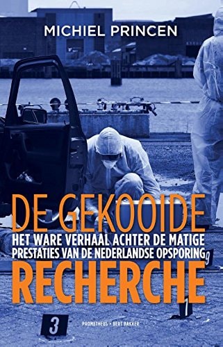 De gekooide recherche het ware verhaal achter de matige prestaties van de Nederlandse opsporing