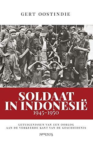 Soldaat in Indonesië, 1945-1950 getuigenissen van een oorlog aan de verkeerde kant van de geschiedenis
