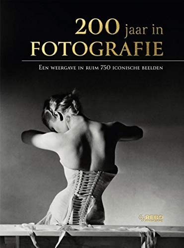 200 jaar in fotografie een weergave in ruim 750 iconische beelden