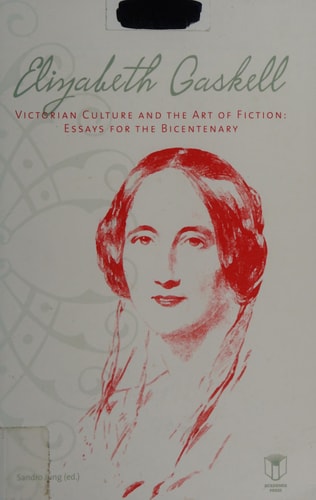 Elizabeth Gaskell Victorian Culture, and the Art of Fiction : Original Essays for the Bicentenary