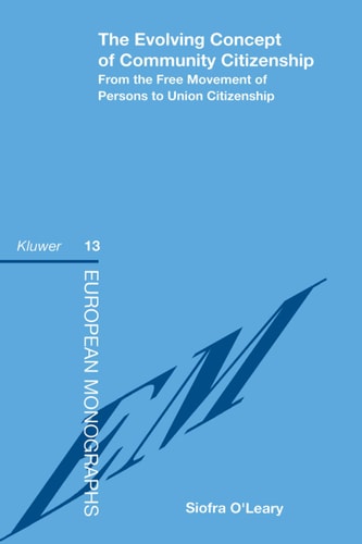 The Evolving Concept of Community Citizenship, From the Free Movement of Persons To Union Citizenship (European Monographs Series Set)