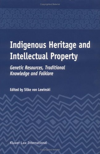Indigenous Heritage and Intellectual Property Genetic Resources, Traditional Knowledge, and Folklore