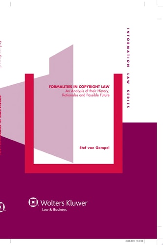 Formalities in Copyright Law An Analysis of Their History, Rationales and Possible Future