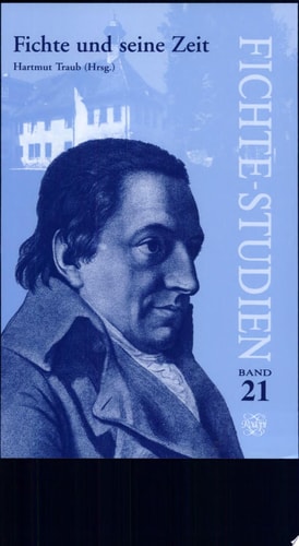 Fichte und seine Zeit Beiträge zum vierten Kongress der Internationalen Johann-Gottlieb-Fichte-Gesellschaft in Berlin vom 03.-08. Oktober 2000