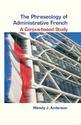 The Phraseology of Administrative French A Corpus-based Study