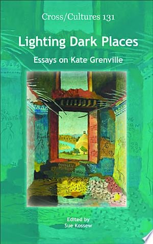 Lighting Dark Places Essays on Kate Grenville