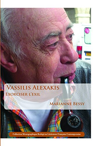 Vassilis Alexakis: Exorciser L’exil (Collection Monographique Rodopi En Litterature Francaise Contemporaine, 53) (French Edition)