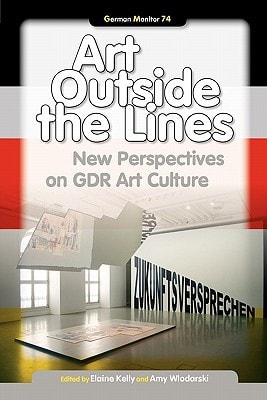 Art Outside the Lines New Perspectives on GDR Art Culture
