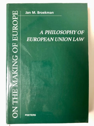 A Philosophy of European Union Law (On the Making of Europe)