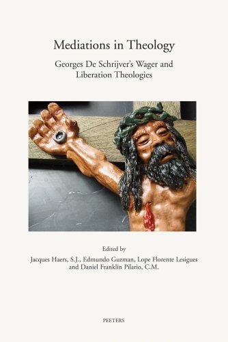 Mediations in Theology: Georges de Schrijver's Wager and Liberation Theologies (Annua Nuntia Lovaniensia)