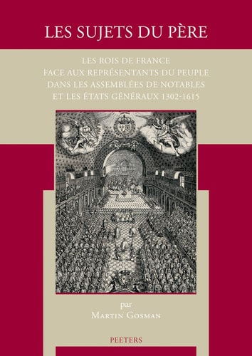 Les sujets du pere: Les rois de France face aux representants du peuple dans les assemblees de notables et les Etats generaux 1302-1615 (Mediaevalia Groningana) (French Edition)