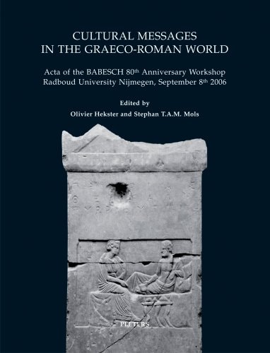 Cultural Messages in the Graeco-Roman World Acta of the BABESCH 80th Anniversary Workshop Radboud University Nijmegen, September 8th 2006
