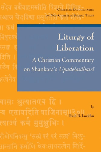 Liturgy of Liberation A Christian Commentary on Shankara's Upadeśasāhasrī