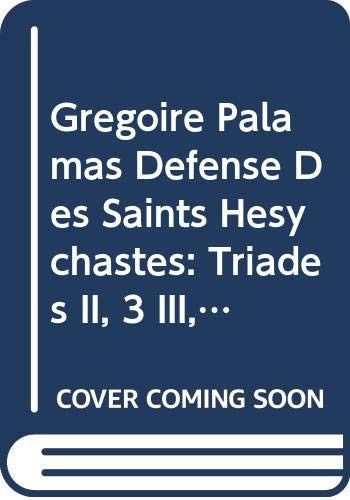 Gregoire Palamas. Defense Des Saints Hesychastes. Introduction, Texte Critique, Traduction Et Notes. Tome II Triades II, 3 Et III, 1-3