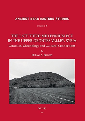 The Late Third Millennium BCE in the Upper Orontes Valley, Syria Ceramics, Chronology and Cultural Connections
