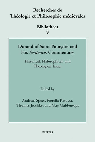 Durand of Saint-Pourçain and His Sentences Commentary Historical, Philosophical, and Theological Issues
