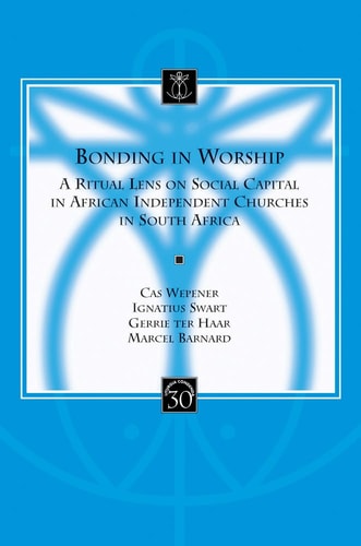 Bonding in Worship A Ritual Lens on Social Capital in African Independent Churches in South Africa