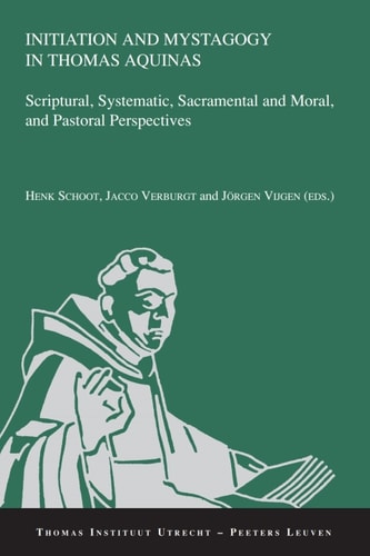 Initiation and Mystagogy in Thomas Aquinas: Scriptural, Systematic, Sacramental and Moral, and Pastoral Perspectives