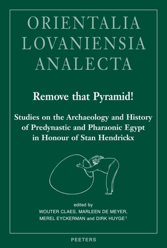 Remove That Pyramid!: Studies on the Archaeology and History of Predynastic and Pharaonic Egypt in Honour of Stan Hendrickx