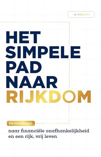 Het simpele pad naar rijkdom de routekaart naar financiële onafhankelijkheid en een rijk, vrij leven