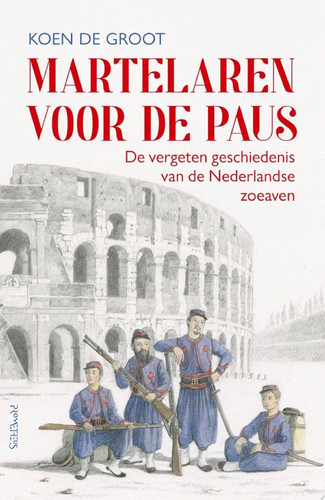 Martelaren voor de paus De vergeten geschiedenis van de Nederlandse zoeaven