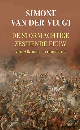 De stormachtige 16e eeuw Van Alkmaar en omgeving