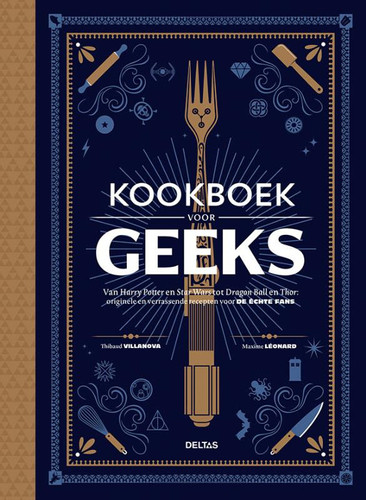 Kookboek voor geeks: Van Harry Potter en Star Wars tot Dragon Ball en Thor: originele en verrassende recepten voor DE ECHTE FANS