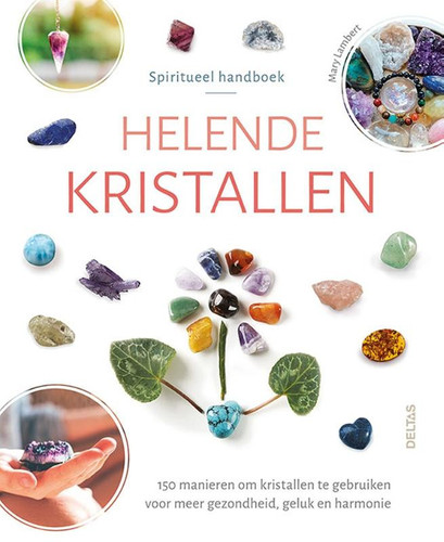 Spiritueel handboek Helende kristallen: 150 manieren om kristallen te gebruiken voor meer gezondheid, geluk en harmonie