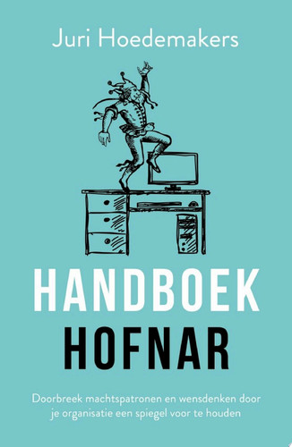 Handboek hofnar Doorbreek machtspatronen en wensdenken door je organisatie een spiegel voor te houden