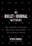 De Bullet Journal Methode Het verleden vastleggen, het heden organiseren, de toekomst plannen