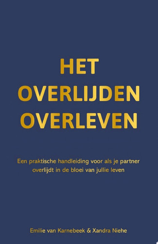 Het overlijden overleven Een praktische handleiding voor als je partner overlijdt in de bloei van jullie leven