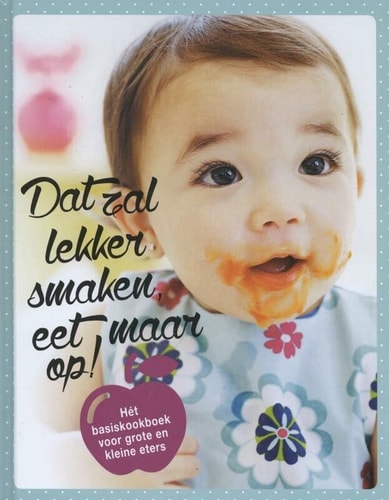 Dat zal lekker smaken, eet maar op! hét basiskookboek voor grote en kleine eters
