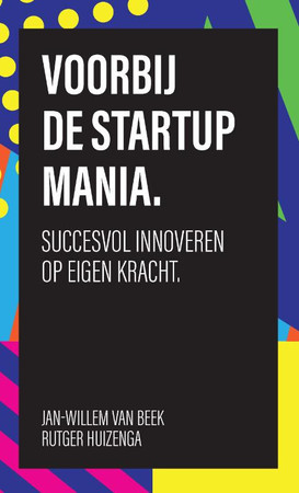 Voorbij de startup mania: succesvol innoveren op eigen kracht