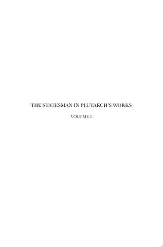 The Statesman in Plutarch's Works, Volume I: Plutarch's Statesman and his Aftermath: Political, Philosophical, and Literary Aspects